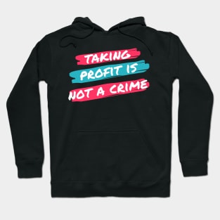 Taking Profit Is not a Crime Hoodie